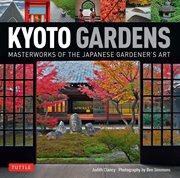 Kyoto gardens: masterworks of the Japanese gardener's art cover image