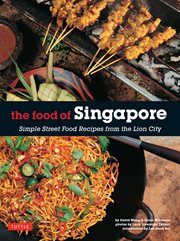 The food of Singapore: simple street food recipes from the Lion City cover image