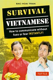 Survival Vietnamese: how to communicate without fuss or fear instantly! cover image
