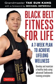 Black belt fitness for life: a 7-week plan to achieve lifelong wellness cover image