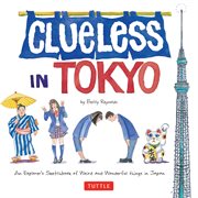 Clueless in Tokyo: an explorer's sketchbook of weird and wonderful things in Japan cover image