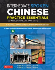 Intermediate spoken Chinese practice essentials: a wealth of activities to enhance your spoken mandarin (dvd included) cover image