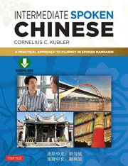 Intermediate Spoken Chinese : a Practical Approach To Fluency In Spoken Mandarin (Dvd And Mp3 Audio Cd Included{Rpara} cover image
