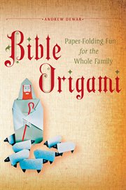 Bible origami: paper-folding fun for the whole family! cover image