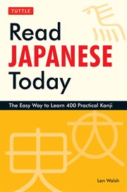 Read Japanese today: the easy way to learn 400 practical kanji cover image