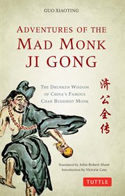 Adventures of the mad monk Ji Gong: the drunken wisdom of China's most famous Chan Buddhist monk cover image