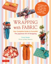 Wrapping with fabric: your complete guide to Furoshiki the Japanese art of wrapping cover image