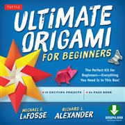 Ultimate origami for beginners: classic favorites, flowers, animals, airplanes, and money folds-- treasured models from the Origaminda Studio classroom cover image