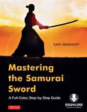 Mastering The Samurai Sword: a Full-Color, Step-By-Step Guide (Downloadable Material Included{Rpara} cover image