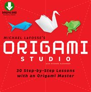 Origami studio: 30 step-by-step lessons with an Origami Master cover image