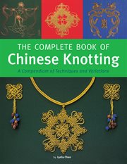 The complete book of chinese knotting: a compendium of techniques and variations cover image