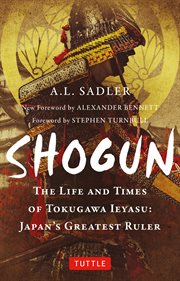 Shogun: the life of Tokugawa Ieyasu : the dramatic story of the man who united feudal Japan and established the traditional Japanese way of life cover image