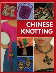 Chinese knotting: creative designs that are easy and fun! cover image