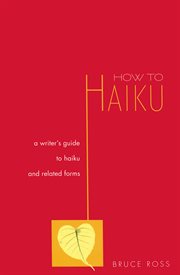 How to haiku: a writer's guide to haiku and related forms cover image