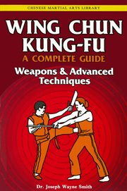 Wing Chun Kung-Fu. Volume three, Weapons & advanced techniques cover image