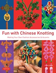 Fun with Chinese knotting: making your own fashion accessories and accents cover image