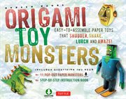 Origami toy monsters: easy-to-assemble paper toys that shudder, shake, lurch and amaze! cover image