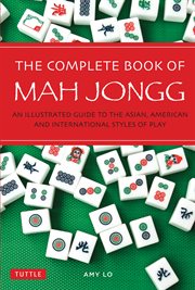 The complete book of mah jongg: an illustrated guide to the Asian, American and international styles of play cover image