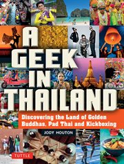 A geek in Thailand: discovering the land of golden buddhas, pad Thai and kickboxing cover image