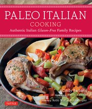 Paleo Italian cooking: authentic Italian gluten-free family recipes cover image