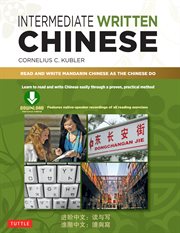 Intermediate written chinese : Read and Write Mandarin Chinese As the Chinese Do (Downloadable Material Included) cover image