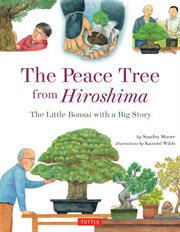 The peace tree from Hiroshima: a little bonsai with a big story cover image
