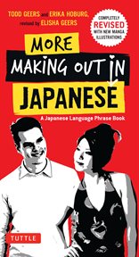 More Making Out In Japanese: Completely Revised And Updated With New Manga Illustrations - A Japanese Phrase Book cover image