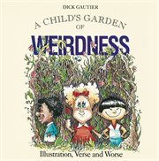 A child's garden of weirdness: illustrations, verse, and worse cover image