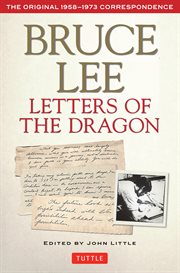 Letters of the dragon: an anthology of Bruce Lee's correspondence with family, friends, and fans, 1958-1973 cover image