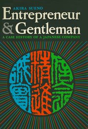 Entrepreneur and gentleman: a case history of a Japanese company cover image