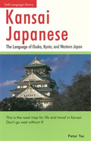 Kansai Japanese: the Language Of Osaka, Kyoto, And Western Japan cover image