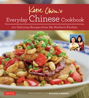 Katie Chin's everyday Chinese cookbook: 101 delicious recipes from my mother's kitchen cover image