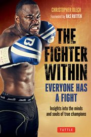 The Fighter Within: Everyone Has A Fight-Insights Into The Minds And Souls Of True Champions cover image