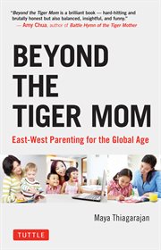 Beyond the tiger mom: East-West parenting for the global age cover image