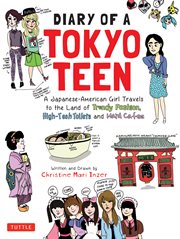Diary of a Tokyo teen : a Japanese-American girl travels to the land of trendy fashion, high-tech toilets and maid cafes cover image