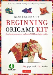 Nick Robinson's Beginning Origami: an Origami Master Shows You how to Fold 20 Captivating Models (Downloadable Video Included) cover image