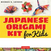 Japanese origami kit for kids. 92 Colorful Folding Papers and 12 Original Origami Projects for Hours of Creative Fun! cover image
