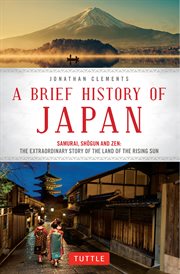 A brief history of Japan : samurai, shogun and zen : the extraordinary story of the land of the rising sun cover image