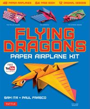 Flying dragons paper airplane ebook. 48 Paper Airplanes, 64 Page Instruction Book, 12 Original Designs, YouTube Video Tutorials cover image