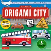 Origami city ebook. Build Your Own Cars, Trucks, Planes & Trains!: Contains Full Color  48 Page Origami Book, 12 Project cover image