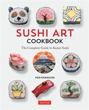 Sushi art cookbook : the complete guide to kazari sushi cover image