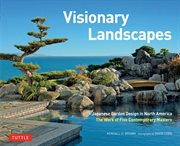 Visionary landscapes : Japanese garden design in North America : the work of five contemporary masters cover image