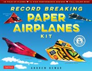 Record breaking paper airplanes ebook. Make Paper Airplanes Based on the Fastest, Longest-Flying Planes in the World!: Origami Book with 16 cover image