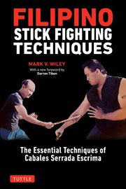 Filipino stick fighting techniques : the essential techniques of Cabales serrada escrima cover image