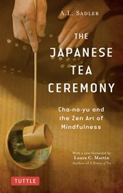 The Japanese Tea Ceremony : Cha-no-Yu and the Zen Art of Mindfulness cover image