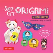 Super cute origami. Kawaii Paper Projects You Can Decorate in Thousands of Ways! cover image