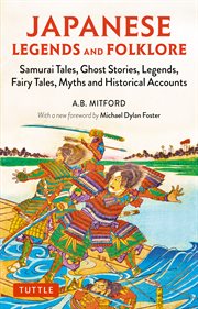 Japanese legends and folklore : Samurai tales, ghost stories, legends, fairy tales, and historical accounts cover image