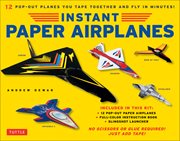 Instant paper airplanes : 12 printable airplanes you tape together and fly! cover image