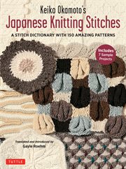 Keiko Okamoto's Japanese Knitting Stitches : A Stitch Dictionary of 150 Amazing Patterns cover image