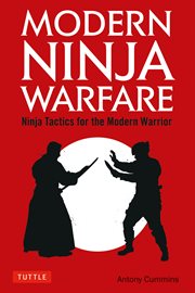 Modern ninja warfare : ninja tactics for the modern warrior cover image